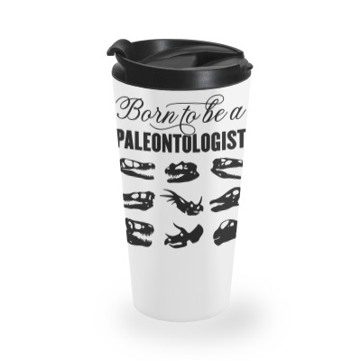 Born To Be Paleontologist Forced To Go To School Dinosaurs Long Sleeve Travel Mug Designed By Kaiyaarma