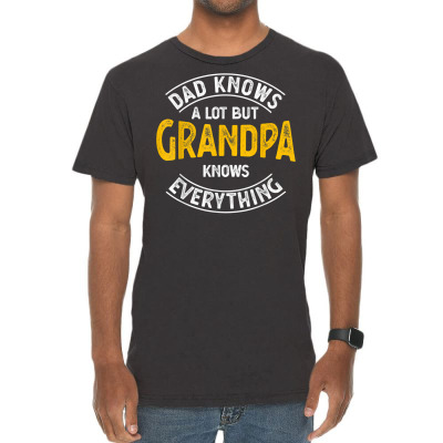 Dad Knows A Lot But Grandpa Knows Everything Funny Granddad T Shirt Vintage T-shirt Designed By Shyanneracanello