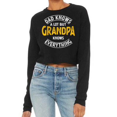 Dad Knows A Lot But Grandpa Knows Everything Funny Granddad T Shirt Cropped Sweater Designed By Shyanneracanello