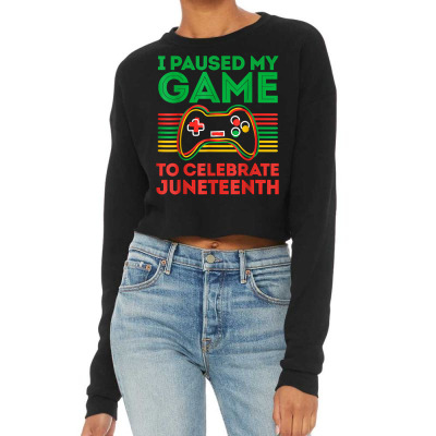 Juneteenth Gamer I Paused My Game To Celebrate Juneteeth T Shirt Cropped Sweater Designed By Zoelane