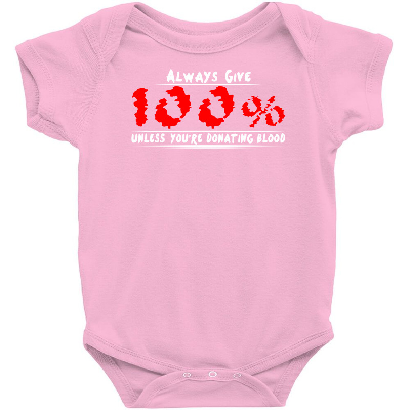 Always Give 100% Unless You're Donating Blood Baby Bodysuit by nurmasit1 | Artistshot