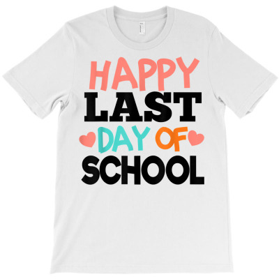 Happy Last Day Of School T Shirt Students And Teachers T Shirt T-shirt Designed By Madeltiff
