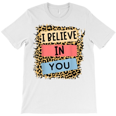 I Believe In You Leopard Motivational Testing Day Teacher T Shirt T-shirt Designed By Madeltiff