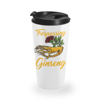 I'm Not Trespassing I'm Hunting Ginseng Funny Root Plant Fun T Shirt Travel Mug | Artistshot