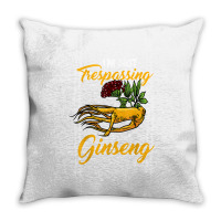 I'm Not Trespassing I'm Hunting Ginseng Funny Root Plant Fun T Shirt Throw Pillow | Artistshot