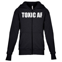 Funny Toxic Af Gift For Toxic People Friends Men Women Teens T Shirt Youth Zipper Hoodie | Artistshot