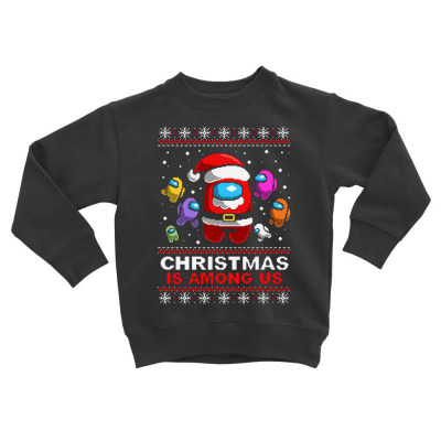 Christmas Is Among Us Ugly Toddler Sweatshirt Designed By Conco335@gmail.com