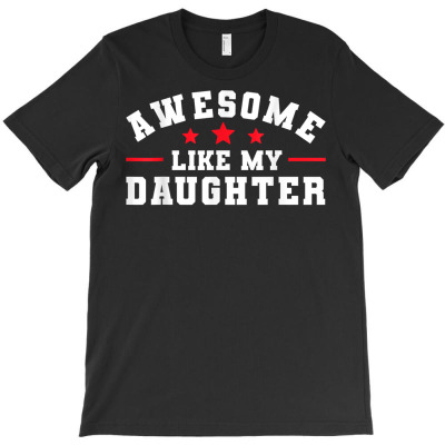 Awesome Like My Daughter   Mothers Day Fathers Day T Shirt T-shirt Designed By Belenfinl