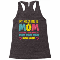 My Nickname Is Mom Full Name Mom Mom Mom Mothers Day Funny T Shirt Racerback Tank | Artistshot