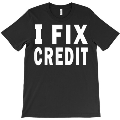 Funny I Fix Credit   Credit Repair T Shirt T-shirt Designed By Naythendeters2000