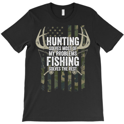 Hunting Solves Most Of My Problems Fishing The Rest   Funny T Shirt T-shirt Designed By Ebertfran1985