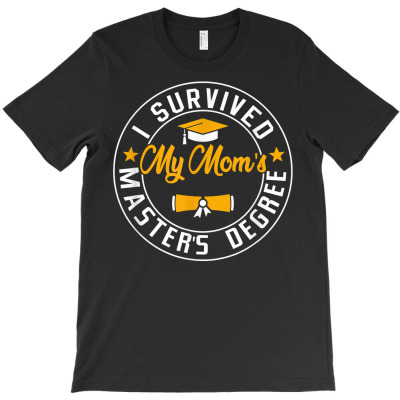 I Survived My Mom's Master's Degree Happy Senior Class Gift T Shirt T-shirt Designed By Belenfinl