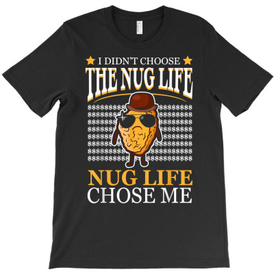 Funny Nugget, Nug Life, Chicken Nugget T Shirt T-shirt Designed By Naythendeters2000