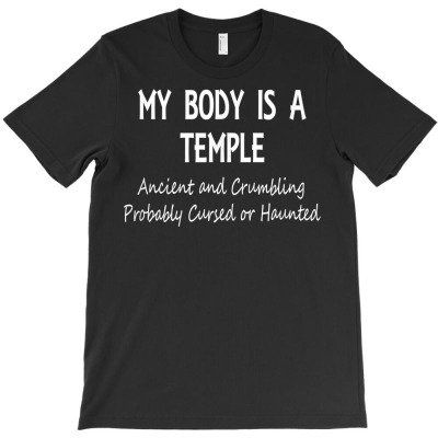Funny Sarcastic My Body Is A Temple Ancient And Crumbling T Shirt T-shirt Designed By Naythendeters2000