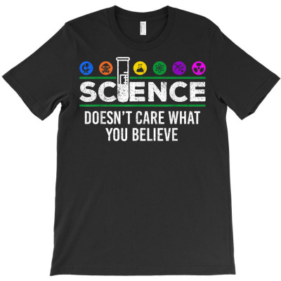 Funny Science Doesn't Care What You Believe Scientist Gift T Shirt T-shirt Designed By Naythendeters2000