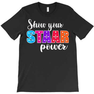 Test Day Show Your Staar Power Student Teacher T Shirt T-shirt Designed By Wowi