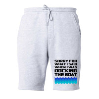 Funny Boating - Sorry For What I Said When I Was Docking The Boat Fleece Short | Artistshot