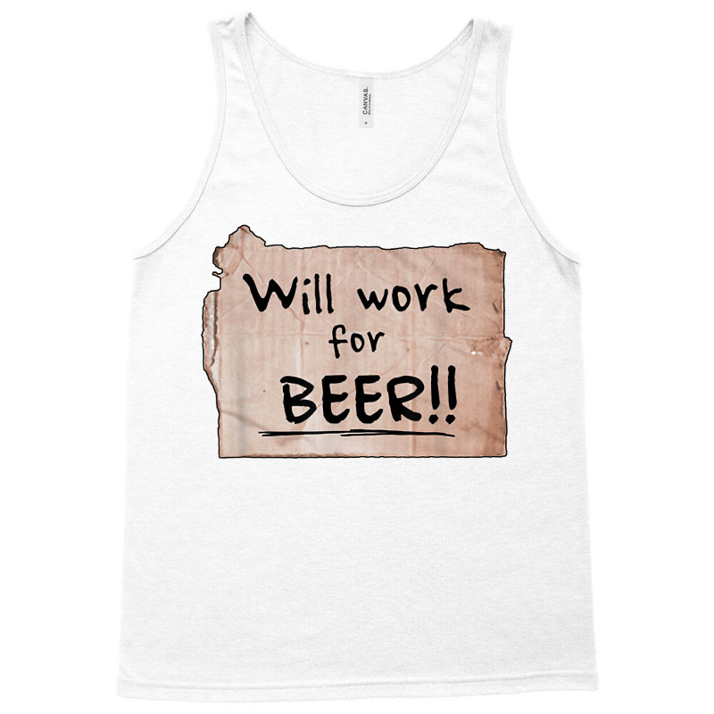 Will Work For Beer   Cardboard Sign 848 0 T Shirt Tank Top by KretschmerBridge | Artistshot