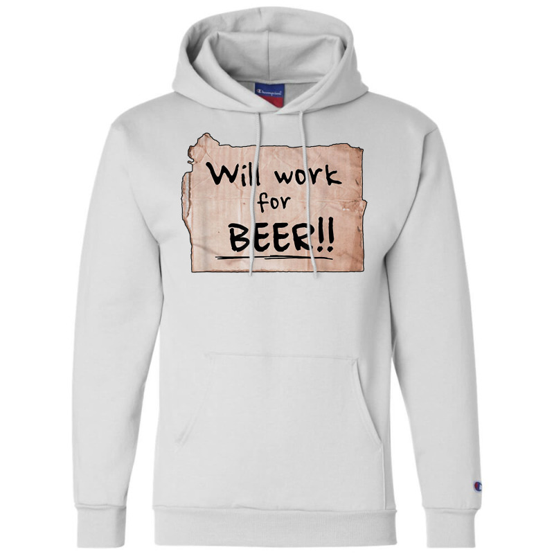 Will Work For Beer   Cardboard Sign 848 0 T Shirt Champion Hoodie by KretschmerBridge | Artistshot