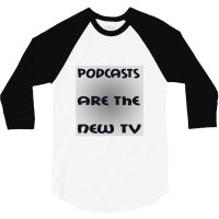 Podcasts Are The New Tv 3/4 Sleeve Shirt | Artistshot