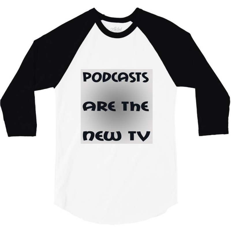 Podcasts Are The New Tv 3/4 Sleeve Shirt | Artistshot