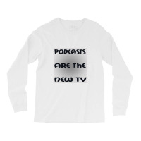 Podcasts Are The New Tv Long Sleeve Shirts | Artistshot