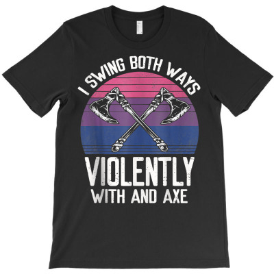 I Swing Both Ways Violently With And Axe Lgbt Pride T Shirt T-shirt Designed By Ebertfran1985