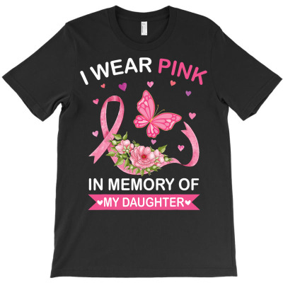 I Wear Pink In Memory Of Daughter Breast Cancer Awareness T Shirt T-shirt Designed By Ebertfran1985