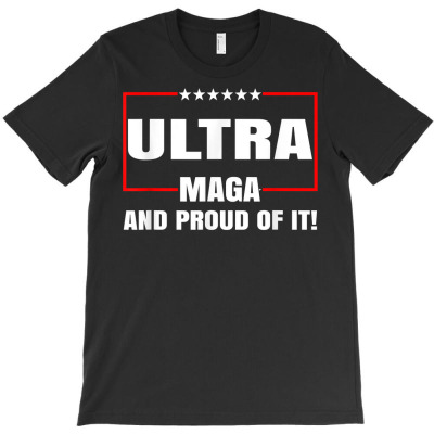 Ultra Maga And Proud Of It T Shirt T-shirt Designed By Wowi