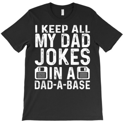 Mens Daddy Shirt. Dad Jokes Dad A Base Database Fathers Day T Shirt T-shirt Designed By Moniqjayd
