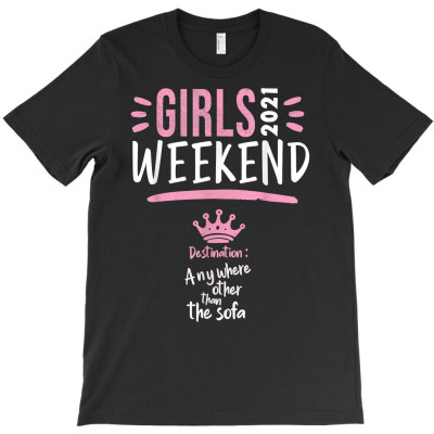 Girls Weekend 2021 Girls Road Trip 2021 Summer Break T Shirt T-shirt Designed By Naythendeters2000