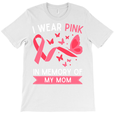 I Wear Pink In Memory Of My Mom T Shirt T-shirt Designed By Ebertfran1985