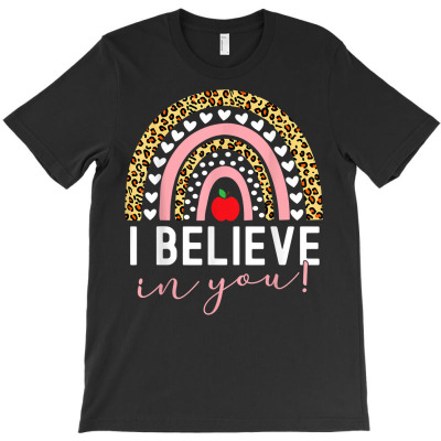 Test Day I Believe In You Rainbow Gifts Women Students Men T Shirt T-shirt Designed By Belenfinl