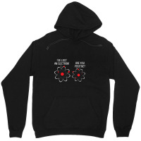 I've Lost An Electron! Are You Positive Unisex Hoodie | Artistshot