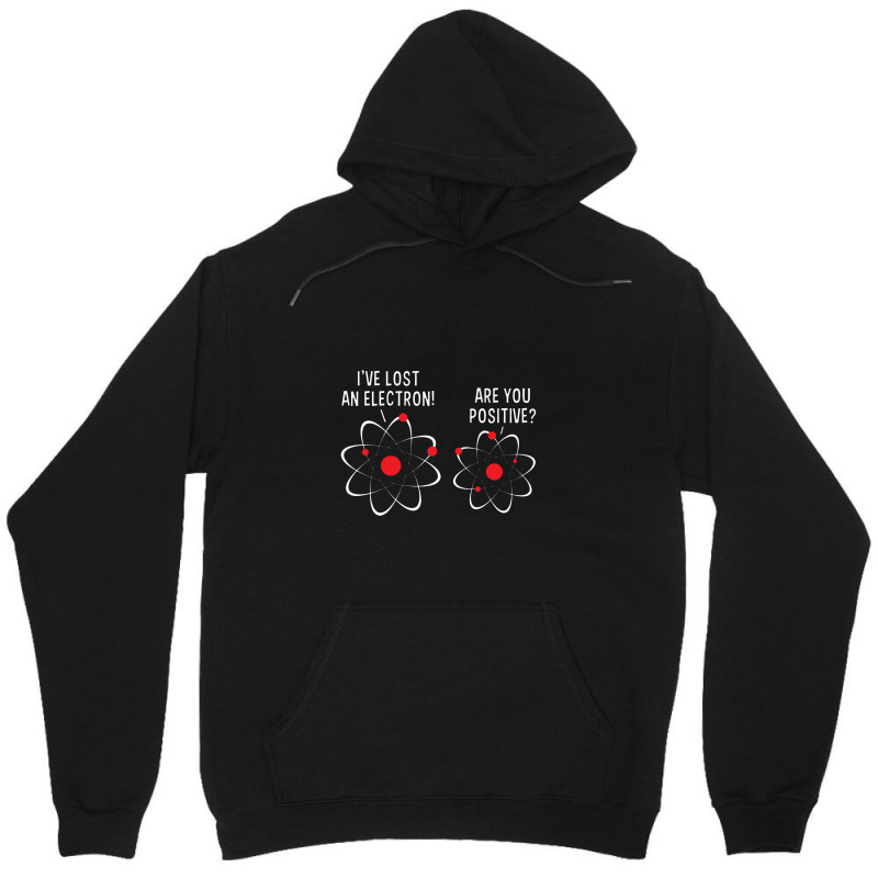 I've Lost An Electron! Are You Positive Unisex Hoodie by rahmatikan | Artistshot