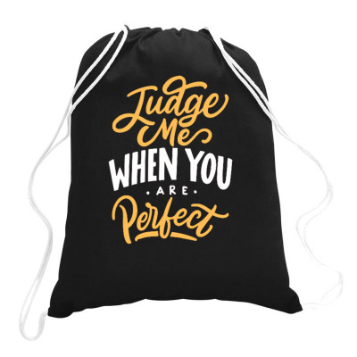 Judge Me When You Are Perfect Drawstring Bags Designed By Ndaart