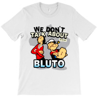 We Don't Talk About Bluto T-shirt | Artistshot