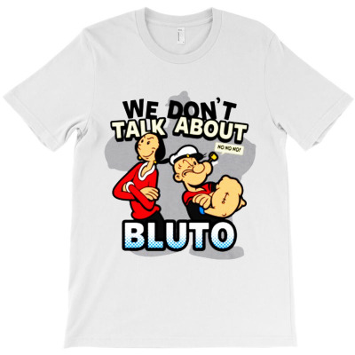 We Don't Talk About Bluto T-shirt Designed By Bernard Houfman