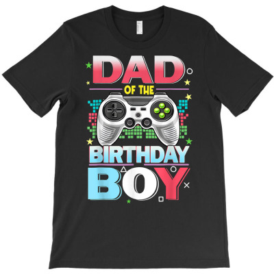 Gamer Dad Of The Birthday Boy Video Games Fathers Day Party T Shirt T-shirt Designed By Carlakayl