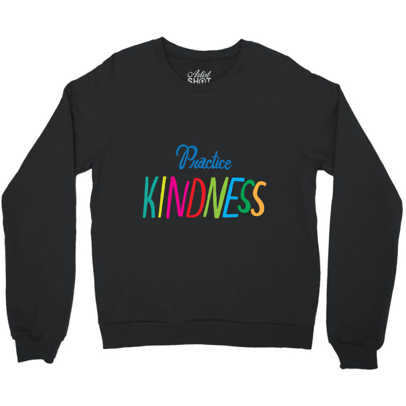 Practice Kindness Crewneck Sweatshirt | Artistshot