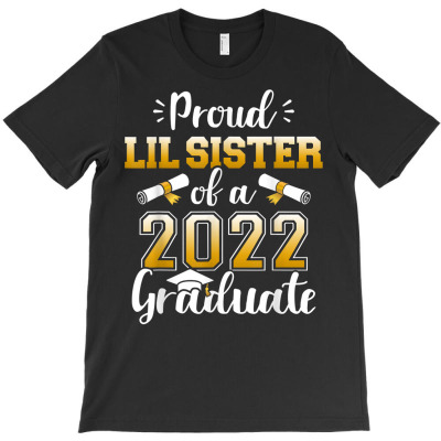 Proud Lil Sister Of Class Of 2022 Graduate For Graduation T Shirt T-shirt Designed By Belenfinl