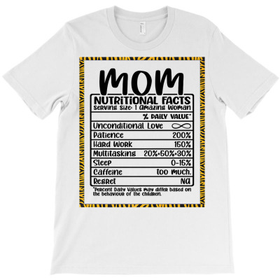 Mom Nutritional Facts Mothers Day Women Mommy Funny Mama Premium T Shi T-shirt Designed By Moniqjayd