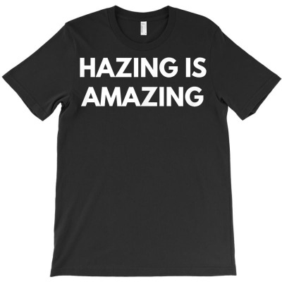 Hazing Is Amazing   Military College Shirt T Shirt T-shirt Designed By Naythendeters2000