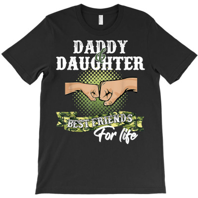 Daddy And Daughter Best Friends For Life With Camo For Dad T Shirt T-shirt Designed By Carlakayl