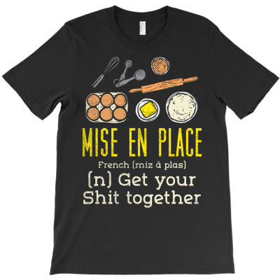 Mise En Place   French Pastry Chef T Shirt T-shirt Designed By Falongruz87