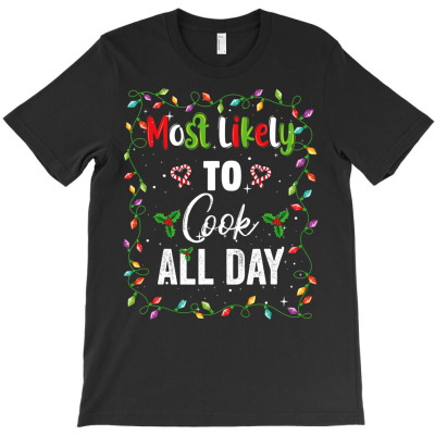 Most Likely To Cook All Day Family Matching Xmas Pjs T Shirt T-shirt Designed By Falongruz87