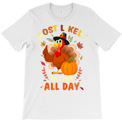 Most Likely To Cook All Day Thanksgiving Matching Family Set T Shirt T-shirt Designed By Falongruz87