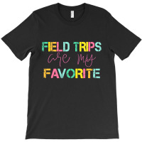 Field Trips Are My Favorite T-shirt | Artistshot