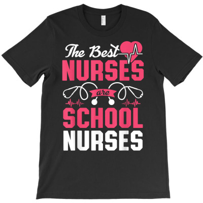 The Best Nurses Are School Nurses School Nurse Nursing Rn T Shirt T-shirt Designed By Annabmika