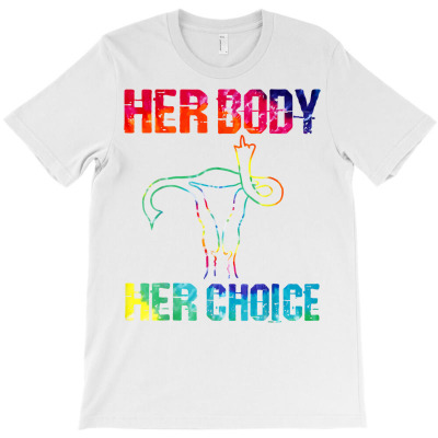 Pro Choice Her Body Her Choice Tie Dye Women's Rights T Shirt T-shirt Designed By Butledona